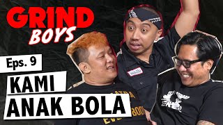 Grind Boys Eps. 9 - Kami Anak Bola