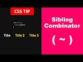 CSS Selector | General Sibling Combinator Tips and Tricks for Efficient Styling