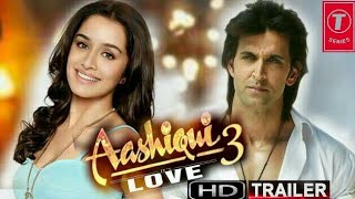 Aashiqui 3 official trailer 2018 HD Hrithik roshan and shraddha kapoor