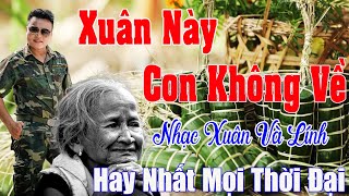Xuân Này Con Không Về, Mùa Xuân Của Mẹ - Nhạc Xuân 2025 .Tết Mở To Nhạc Này May Mắn, Phát Tài