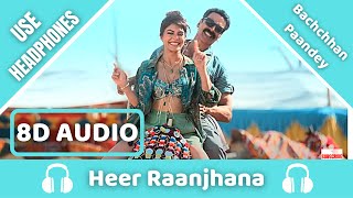 Heer Raanjhana (8D AUDIO) : Bachchhan Paandey | Akshay, Jacqueline, Arijit, Shreya | 8D Acoustica