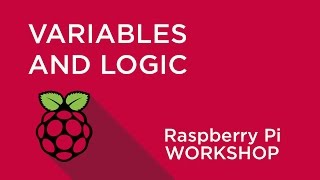Raspberry Pi Workshop - Chapter 3 - Variables and Decisions