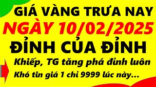 Giá vàng hôm nay ngày 10/02/2025 - giá vàng 9999, vàng sjc, vàng nhẫn 9999,...