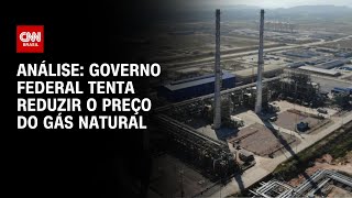 Análise: Governo Federal tenta reduzir o preço do gás natural | WW