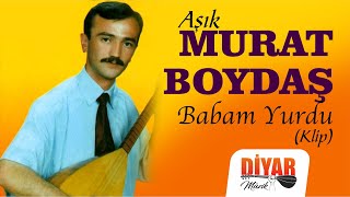 Aşık Murat Boydaş - Babam Yurdu