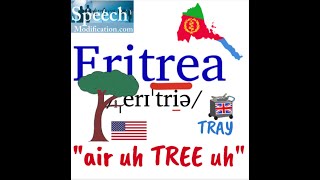 How to Pronounce Eritrea (In American and British English)