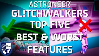 Glitchwalkers Five BEST \u0026 WORST Features | Astroneer