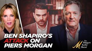 Megyn Kelly Weighs in on Ben Shapiros DISINGENUOUS Attack on Piers Morgan and His Attacks on Her