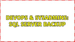 DevOps & SysAdmins: SQL Server backup (2 Solutions!!)