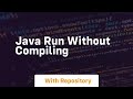 java run without compiling
