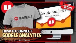 How To Connect Redbubble With Google Analytics (Updated 2021)