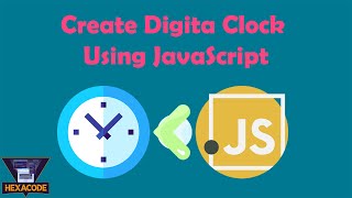 How to make a Digital Clock using JavaScript | JavaScript Tutorial | HexaCode