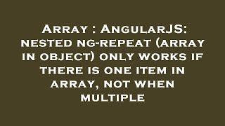 Array : AngularJS: nested ng-repeat (array in object) only works if there is one item in array, not