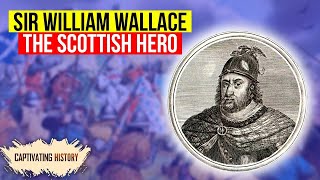 William Wallace, the Scottish Hero, Explained in 10 Minutes