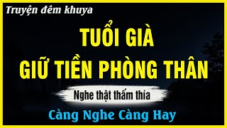 Nghe Thật Thấm Thía - TUỔI GIÀ GIỮ TIỀN PHÒNG THÂN | Đọc Truyện Đêm Khuya