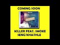 Killer Feat Smoke- Seng'Khathele(Promo Version)