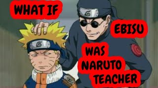 What If Ebisu Was Naruto Teacher