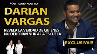 DARIAN VARGAS REVELA LA VERDAD DE QUIENES NO DEBERÍAN NI IR A LA ESCUELA EN POLITIQUEANDO RD