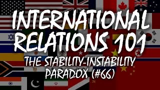 International Relations 101 (#66): The Stability-Instability Paradox