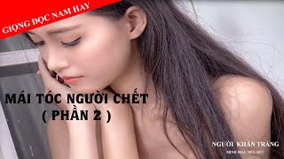 Truyện ma MÁI TÓC NGƯỜI CHẾT | P2 – ƠN ĐỀN OÁN TRẢ | Người Khăn Trắng Official