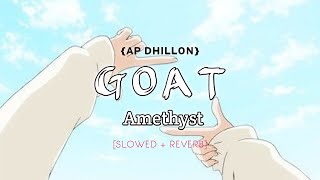 GOAT - AP DHILLON | [SLOWED + REVERB] | GURINDER GILL | MONEY MUSIK