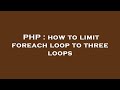 PHP : how to limit foreach loop to three loops