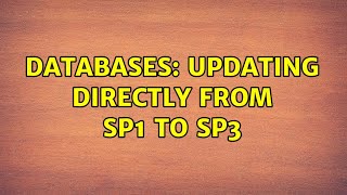 Databases: Updating directly from SP1 to SP3