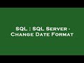 SQL : SQL Server - Change Date Format