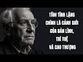 Giữ được nội tâm tĩnh lặng chính là cảnh giới của bản lĩnh, trí tuệ và cao thượng