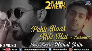 Pehli Baar Mile Hai - Recreated | Rahul Jain | Saajan | Salman Khan | Latest Hindi Song 2018