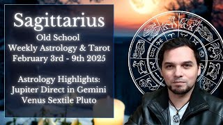 Sagittarius Weekly Astrology \u0026 Tarot Horoscope February 3rd - 9th 2025  Old School Reading