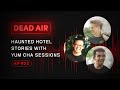 Haunted Hotel Stories with Yum Cha Sessions - DEAD AIR - Live Horror Podcast #22