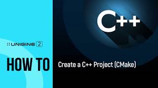 How To Create a C++ Project (CMake) - UNIGINE 2 Quick Tips