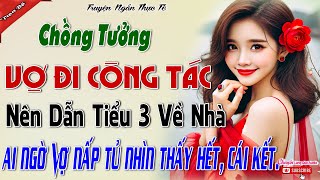 Chồng Tưởng Vợ Đi Công Tác Nên Dẫn Tiểu 3 Về Nhà , Ai Ngờ Vợ Nấp Trong Tủ Nhìn Thấy Hết, Cái Kết