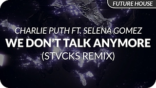 Charlie Puth - We Don't Talk Anymore feat. Selena Gomez (STVCKS Remix)