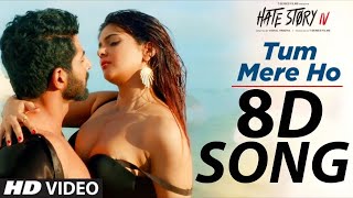 Tum Mere Ho Video Song (8D Song) | Hate Story 4 | Vivan Bhathena, Ihana Dhillon | Mithoon Jubin N M
