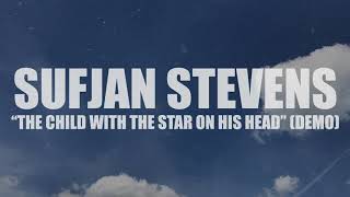 Sufjan Stevens "The Child With The Star On His Head" (DEMO) (AUDIO)