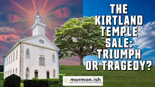 Ep135: The Sale of the Kirtland Temple: Triumph or Tragedy