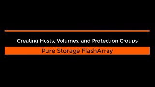Pure Storage FlashArray: Create Hosts, Volumes and Protection Groups