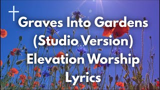 Graves Into Gardens - Elevation Worship Lyrics