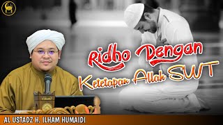 Ridho Atas Ketetapan Allah SWT - Al Ustadz H. Ilham Humaidi