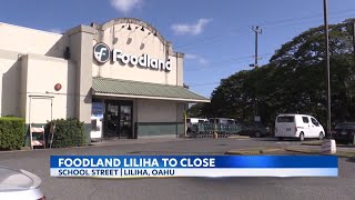 Foodland located in Liliha will be closing down.