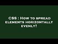 CSS : How to spread elements horizontally evenly?