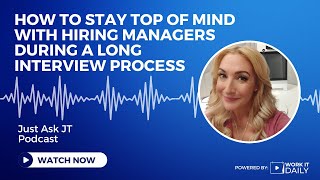 How To Stay Top Of Mind With Hiring Managers During A Long Interview Process