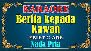 Download Lagu BERITA KEPADA KAWAN Ebiet G Ade KARAOKE HD Nada Pr... MP3 Gratis