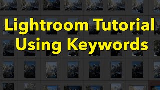 Lightroom (Classic) Tutorial Using Keywords
