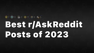THE BEST POSTS OF 2023! | AskReddit