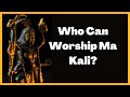 Who Can Worship Kali?