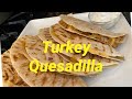 Turkey Quesadilla/ Leftover Turkey from thanksgiving day