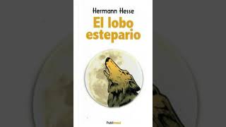 El lobo estepario. Hermann Hesse. Resumen, personajes y análisis completo